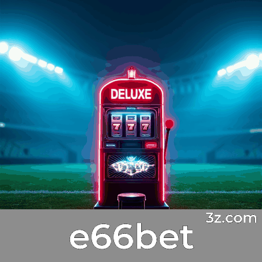 e66bet: Plataforma Segura e Divertida de Apostas